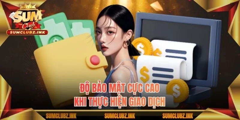 Độ bảo mật cực cao khi thực hiện giao dịch