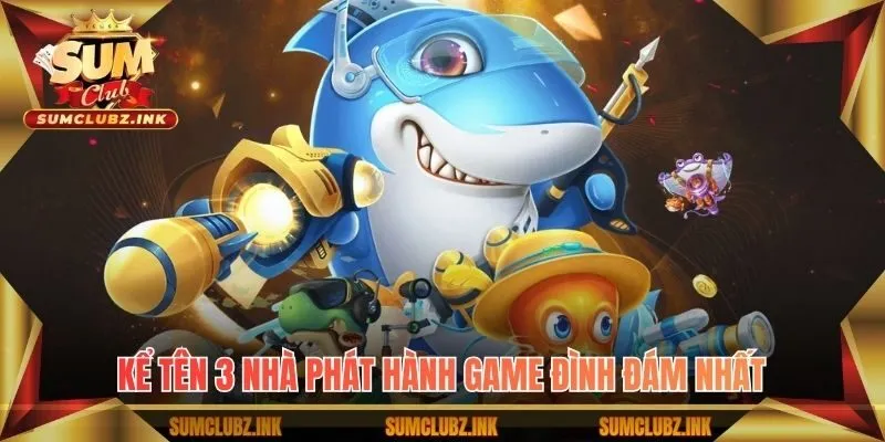 Kể tên 3 nhà phát hành game đình đám nhất