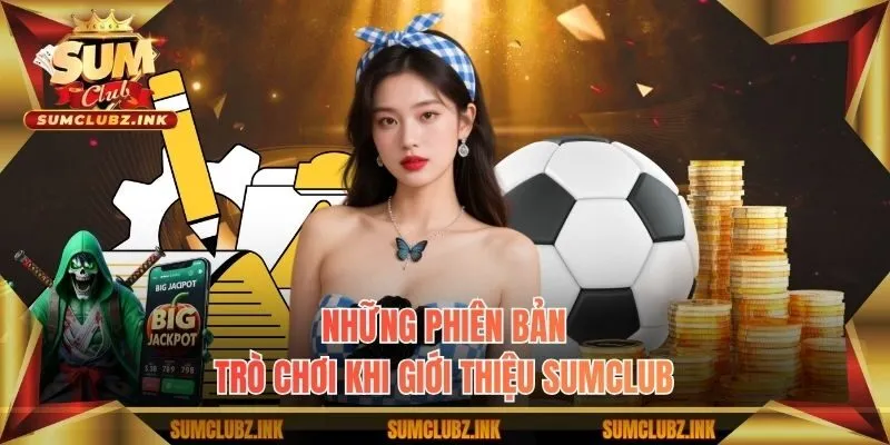Những phiên bản trò chơi khi giới thiệu Sumclub