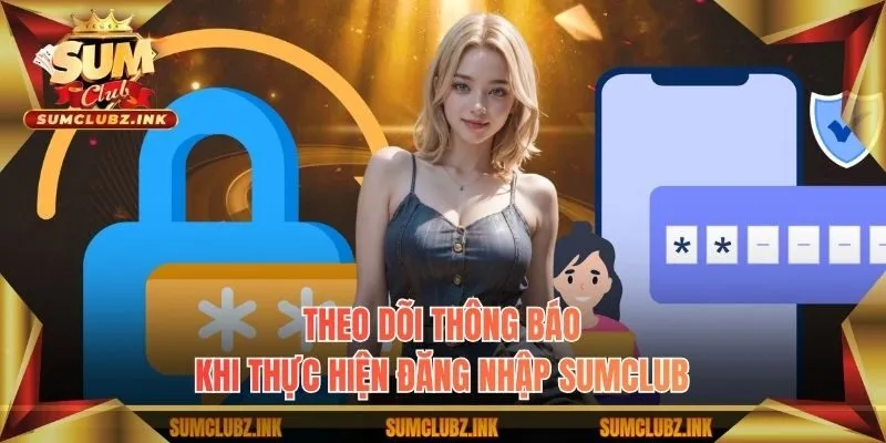 Theo dõi thông báo khi thực hiện đăng nhập Sumclub